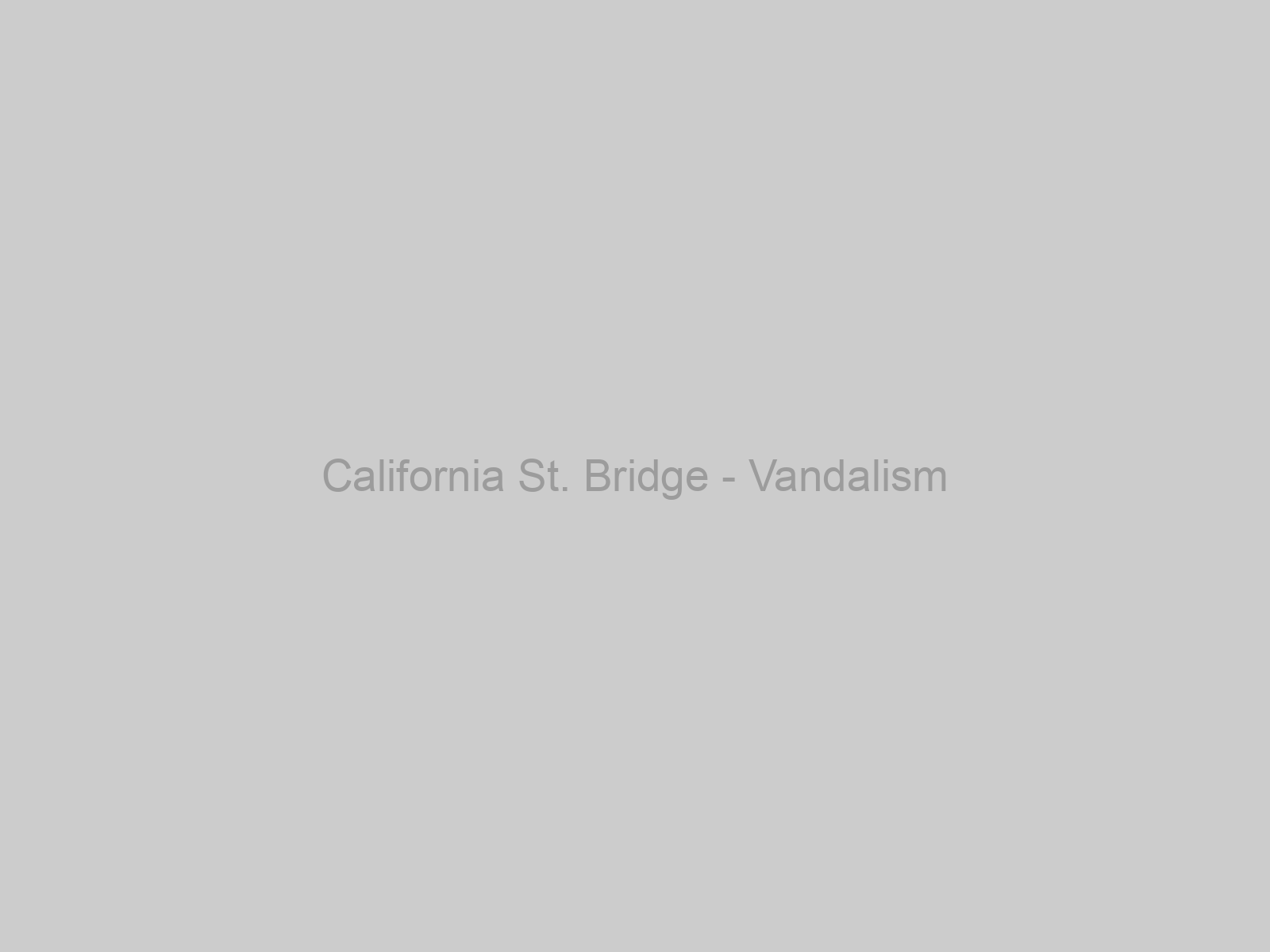 California St. Bridge - Vandalism